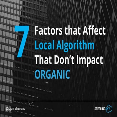 Mozcon 2019 - Factors that Affect the Local Algorithm that Don't Impact Organic