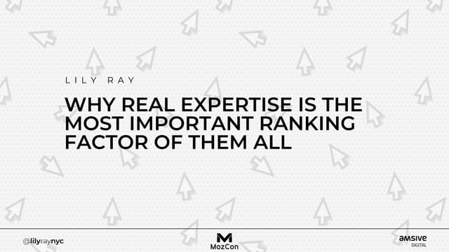 MozCon 2022: Why Real Expertise is the Most Important Ranking Factor of Them All - Lily Ray