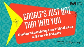 Google's Just Not That Into You: Understanding Core Updates & Search Intent