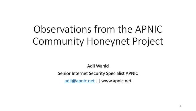 Observations from the APNIC Community Honeynet Project, presentation by Adli ...