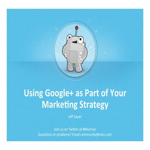 Using Google+ as Part of Your Marketing Strategy #Mozinar