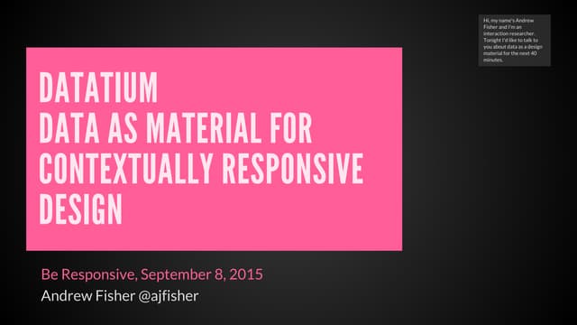 Datatium - using data as a material for contextually responsive design.