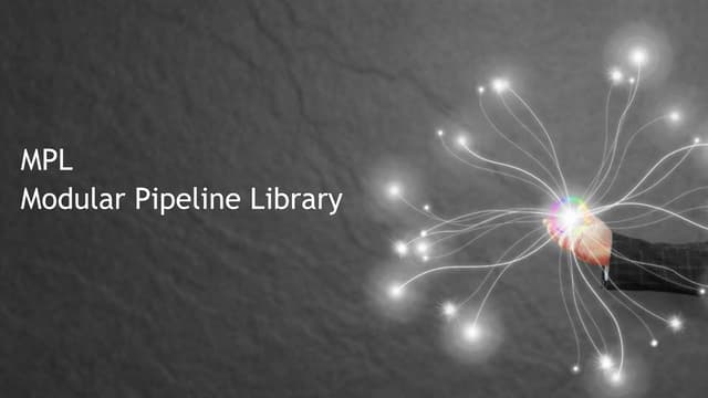 MPL: modular pipeline library - Dynamic Talks Milwaukee 4/11/2019