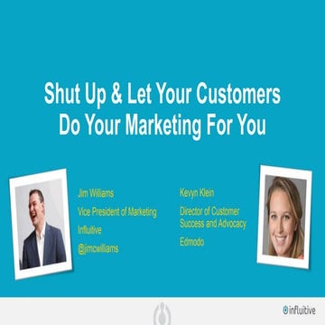 Shut Up and Let Your Customers Do Your Marketing for You 