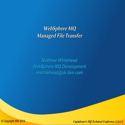 WebSphere MQ Managed File Transfer V8 - Capitalware MQTC Conference