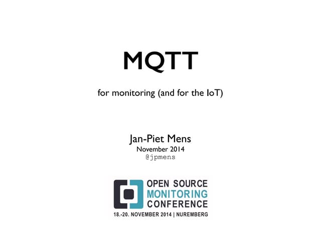 OSMC 2014: MQTT for monitoring (and for the lo t) | Jan-Piet Mens