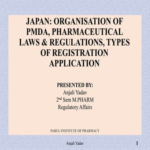 JAPAN: ORGANISATION OF PMDA, PHARMACEUTICAL LAWS & REGULATIONS, TYPES OF REGI...