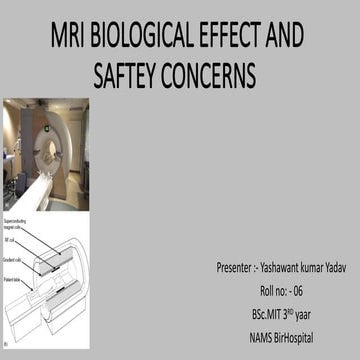 MRI BIOLOGICAL EFFECT AND SAFTEY CONCERNS.pptx