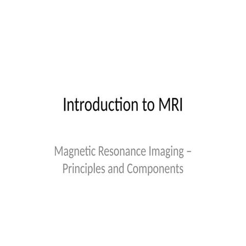 MRI_Presentation.pptx • MRI uses strong magnetic fields, radio waves ...