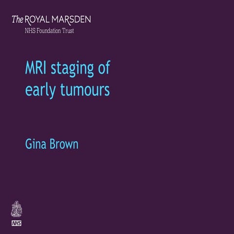 MRI Staging of Early Rectal Tumours- Gina Brown