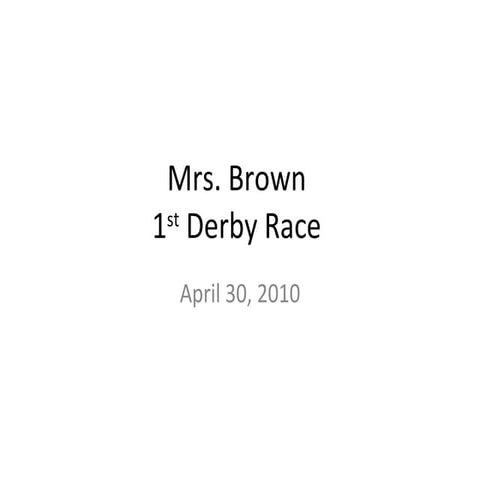 Mrs. brown's 1st annual derby race 4 30-10 | PPT