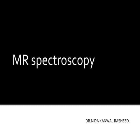 MR spectroscopy by Dr. Nida Kanwal, Neurosurgery, Liaquat National Hospital