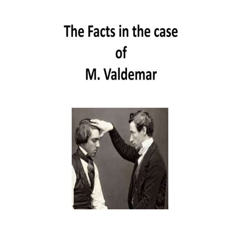 The Facts in the case of M. Valdemar