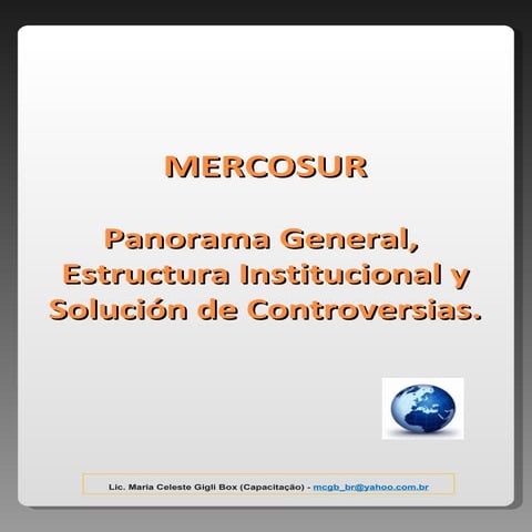 Mercosur. Panorama General, Estructura Institucional y Solución de Controvers...