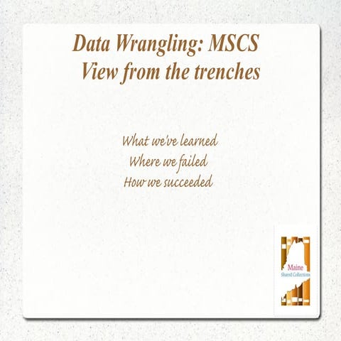 Data Wrangling: MSCS View from the trenches