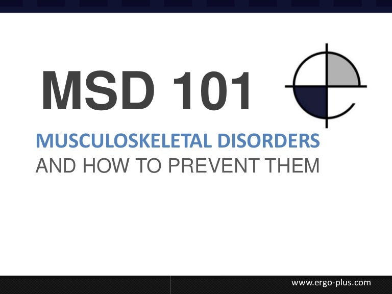 Musculoskeletal Disorders (MSD) 101