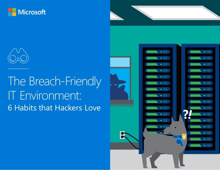 The BreachFriendly IT Environment 6 habits hackers love