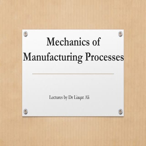 MS Lecture 10 Mechanics of Mfg processes.pptx
