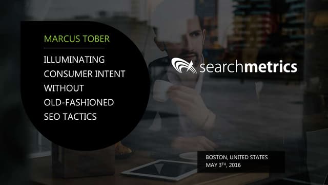 SearchLove Boston 2016 | Marcus Tober | Illuminating Consumer Intent Without ...