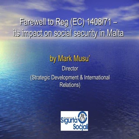 2010 - Farewell to Reg (EC) 1408/71 –its impact on social security in Malta