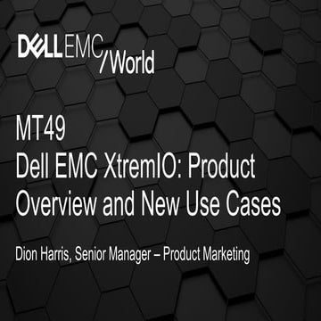 MT49 Dell EMC XtremIO: Product Overview and New Use Cases