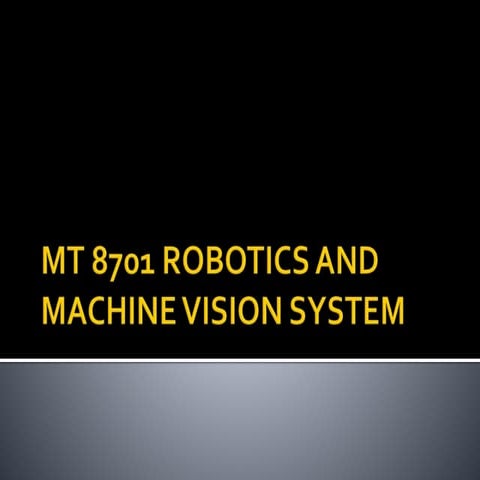MT 8701 ROBOTICS AND MACHINE VISION SYSTEM.pptx