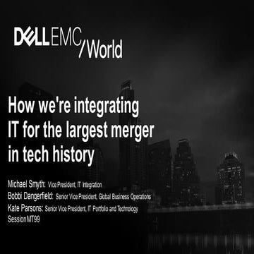 MT99Dell OCIO:  How we're integrating IT for the largest merger in tech history