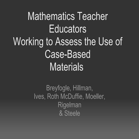Mathematics Teacher Educators Working to Assess the Use of Case-Based Materials