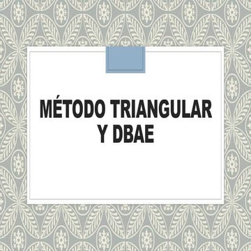 Método triangular y dbae | PPTX
