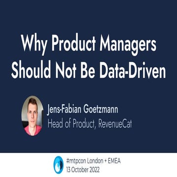 mtpcon London+EMEA 2022 – Why Product Managers should not be data-driven.pdf