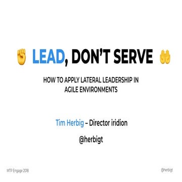 Lead, don't serve - How to apply lateral leadership in agile environments at MTP Engage Hamburg 2018