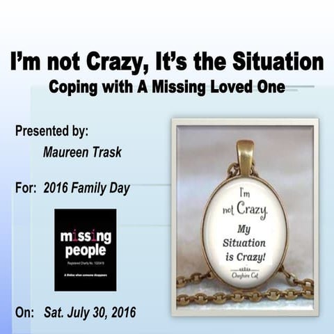 I'm not Crazy, It's the Situation - Coping with a Missing Loved One July 30 2016