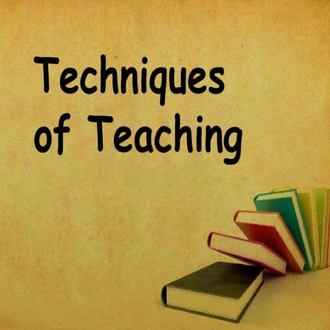 TECHNIQUES OF TEACHING