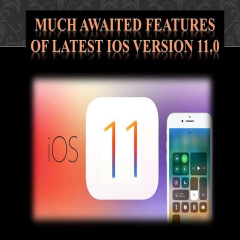 Much awaited features of latest iOS version 11