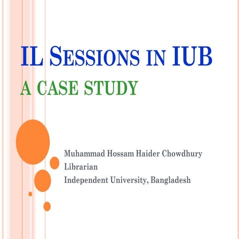 Chowdhury-- IL sessions in IUB Library: a case study