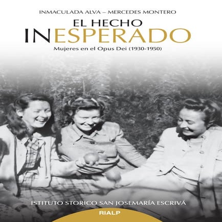 “El hecho inesperado”, los primeros años de las mujeres del Opus Dei