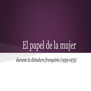 El papel de la mujer durante la dic...