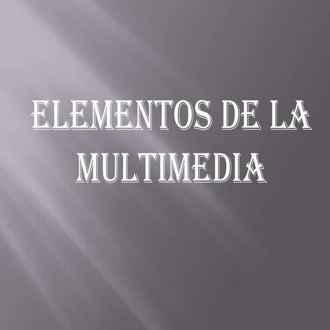 Elementos de la multimedia | PPTX