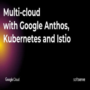 Anton Grishko "Multi-cloud with Google Anthos, Kubernetes and Istio. How to s...