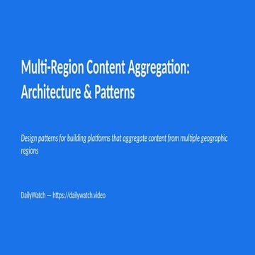 Design Patterns for Multi-Region Content Aggregation Platforms | PPTX