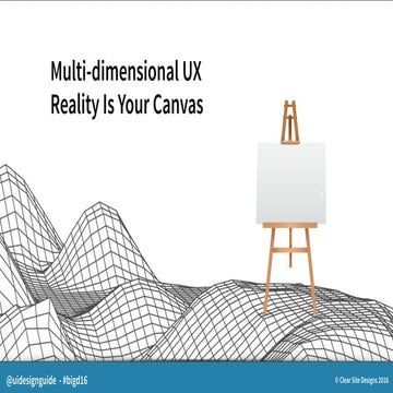 MULTI-DIMENSIONAL UX: REALITY IS YOUR CANVAS