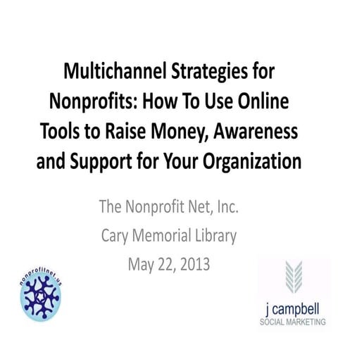 Multichannel Strategies for Nonprofits: How To Use Online Tools to Raise Mone...