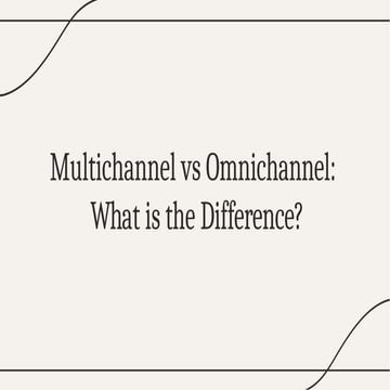 Multichannel vs Omnichannel What is the Difference?