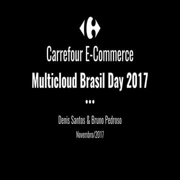 Carrefour E-commerce - Multicloud Brasil Day 2017