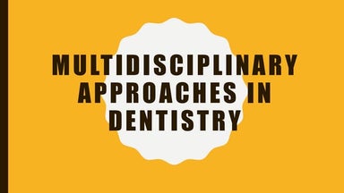 Multidisciplinary approaches in dentistry
