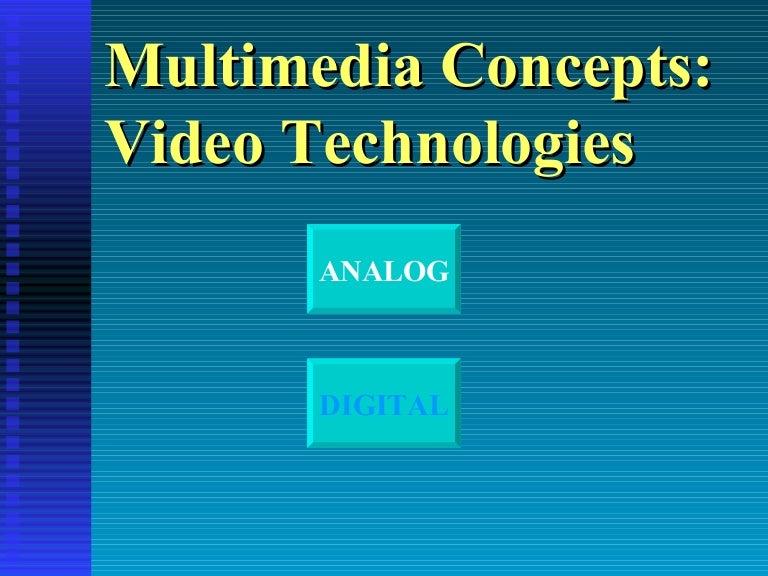 Multimedia Concepts Video Technologies ANALOG