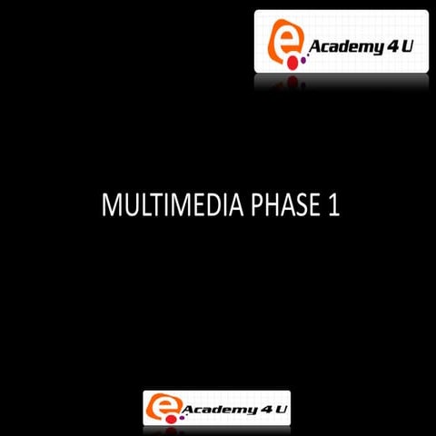 Multimedia phase 1