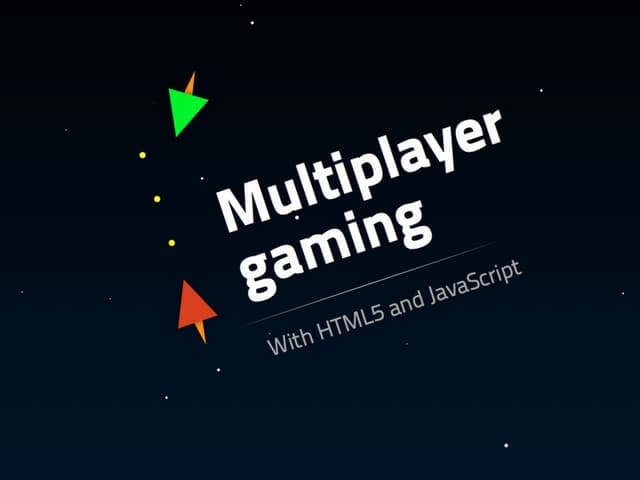Multiplayer gaming with HTML5 and JavaScript | PPT