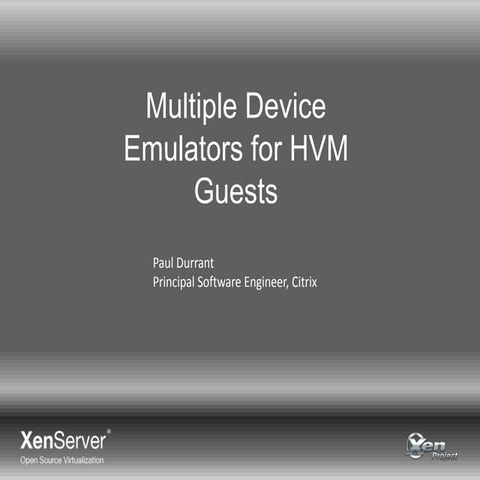 Multiple Device Emulators for HVM Guests, Paul Durrant, Citrix