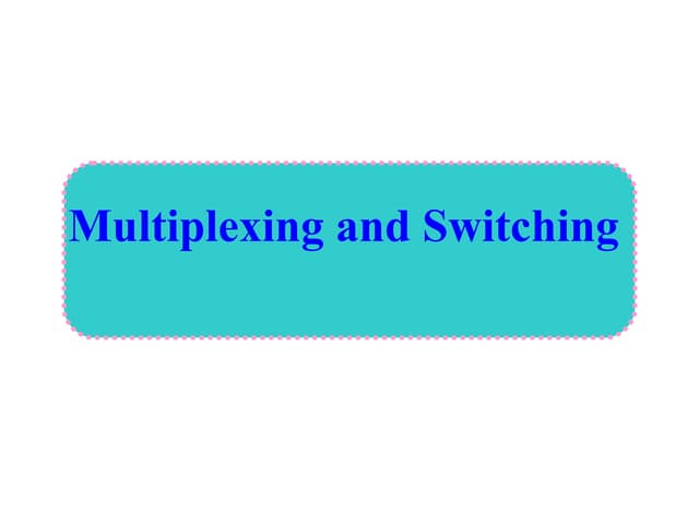 Multiplexing and switching(TDM ,FDM, Data gram, circuit switching)